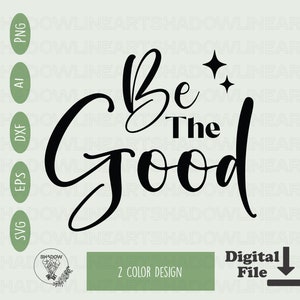 Inspirational Be The Good SVG File: Kindness PNG, Cricut, Sublimation (Digital Download)