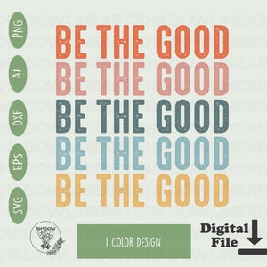 Be The Good Svg: Inspirational Kindness PNG, Cricut Files (Digital Download)