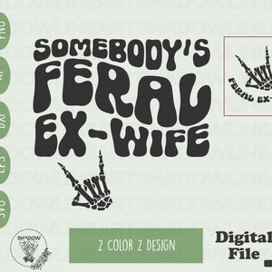 Somebody&#39;s Feral Ex-wife Svg Motivational Svg Files For Cricut Feral Png For Sublimation Digital Download Feral Ex Wife Instant Download