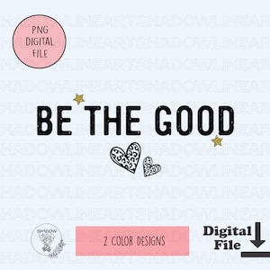 Be The Good Motivational Png For Sublimation Kindness Instant Digital Download