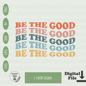 Inspirational Be The Good SVG File: Kindness PNG, Cricut, Sublimation (Digital Download)