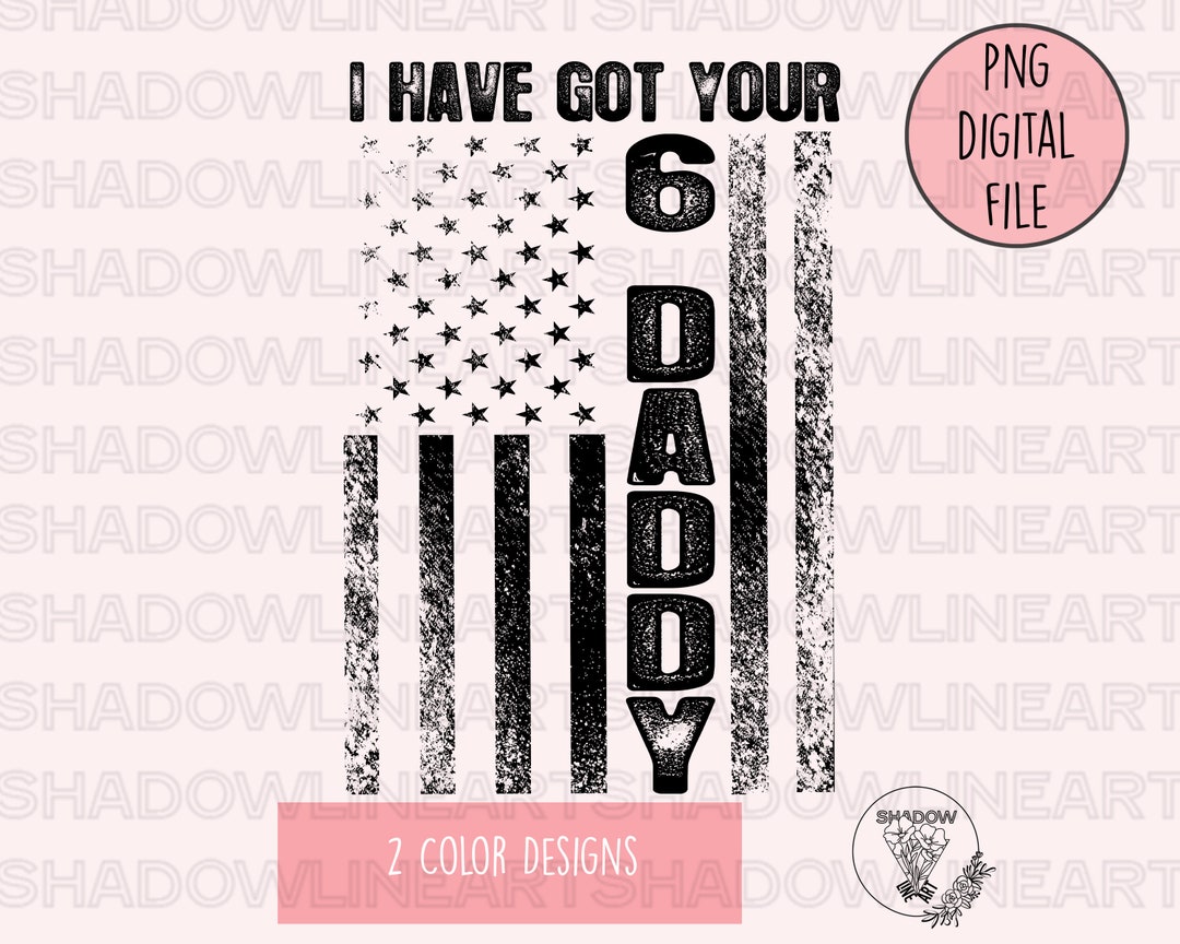 I Have Got Your 6 Daddy Police PNG for Sublimation Instant Download - Etsy