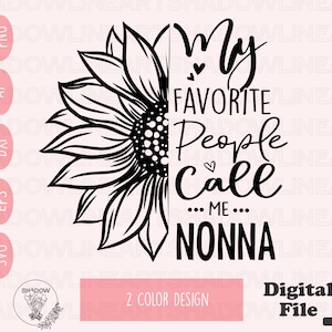 Nonna Sunflower SVG: My Favorite People Call Me Nonna (Digital Download)