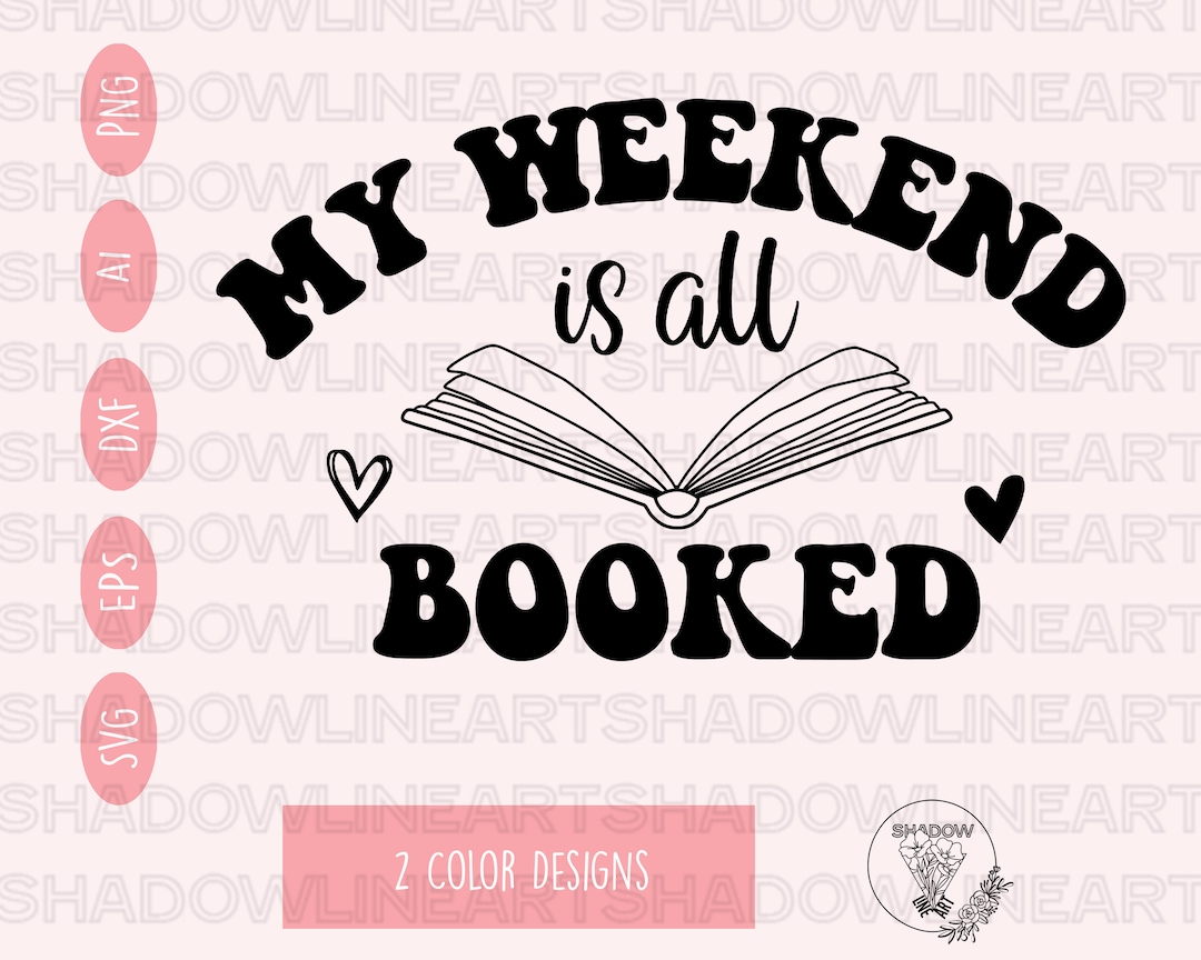 My Weekend is All Booked Svg • Funny Reading SVG Files for Cricut ...