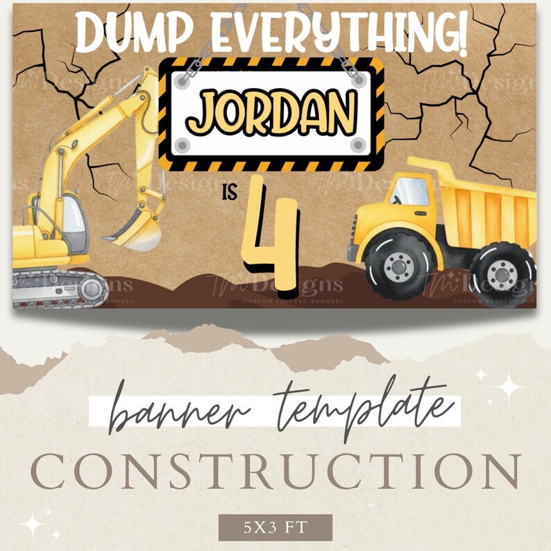 May include: A rectangular construction-themed banner featuring a yellow excavator and a yellow dump truck on a brown background with black crack patterns. The text reads DUMP EVERYTHING! JORDAN IS 4 on a black and yellow striped sign.