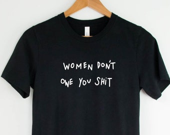 Women Don't Owe You Sh*t TShirt | Pro Choice | Feminist shirt | Women's Pro Choice Shirt | Women Rights| Roe V Wade | Kyrie Irving NBA shirt