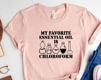 My Favorite Essential Oil is Chloroform Shirt, Women Retro Vintage Shirt ,Meaning Gift Shirt ,Womens Funny Shirts,Gift For Her,Sarcastic Tee