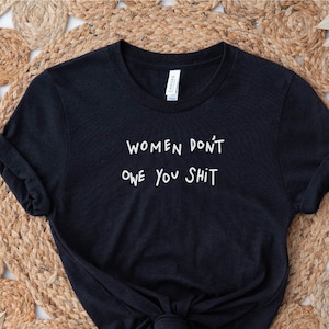 Women Don't Owe You Sh*t TShirt | Pro Choice | Feminist shirt | Women's Pro Choice Shirt | Women Rights| Roe V Wade | Kyrie Irving NBA shirt