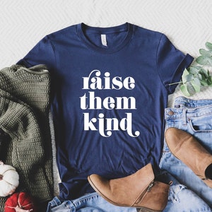 Raise Them Kind T-Shirt, Mom Shirt, Mama Shirt, Mother&#39;s Day Gift, Gift for Mom, Motherhood Shirt, Kindness T-Shirt, Be a Kind Human Tshirt