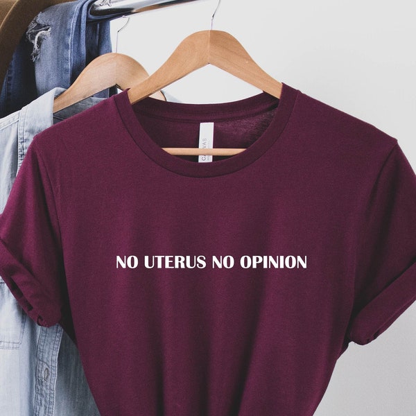 No Uterus No Opinion Shirt, Pro Choice Shirt, No Uterus No Opinion T-Shirt, Women's Rights Shirt, Feminist, Keep Abortion Safe, Equality