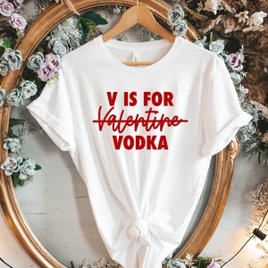 V Is For Vodka Tshirt | Valentine&#39;s Day T-Shirt | Funny Valentines Day Shirts | Love Shirt &lt;3