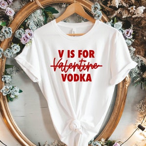 V Is For Vodka Tshirt | Valentine's Day T-Shirt | Funny Valentines Day Shirts | Love Shirt <3