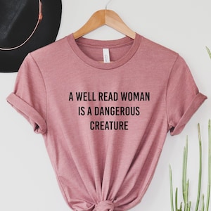 A Well Read Woman Is A Dangerous Creature, Reading Shirt, Book Lover Shirt, Librarian Shirts, Teacher Book Shirt ,Book Lover Gift