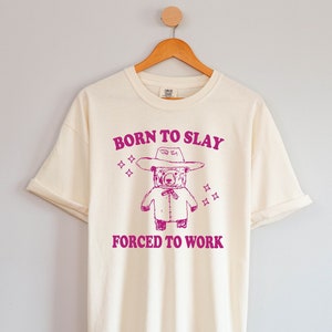 Born to Slay, Forced to Work T-shirt