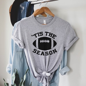 Tis The Season Shirt | Game Day Shirt | Football Shirt | Super Bowl Tees | Football Tshirt Gift | Gifts for him &lt;3