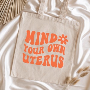 Mind Your Own Uterus TOTE BAG | Feminist Tote Bag | Pro Choice Tote