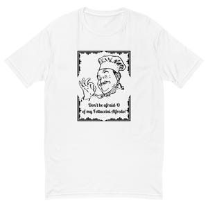 Don&#39;t Be Afraid-O of My Fetuccini Alfredo T-shirt