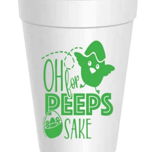 May include: White foam cup with a green design that says "OH for PEEPS SAKE" and features a green chick with an egg on its head.