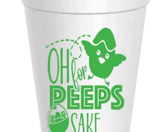 Easter Oh For Peep's Sake Styrofoam Cups: 10 Pack - Ready to Ship