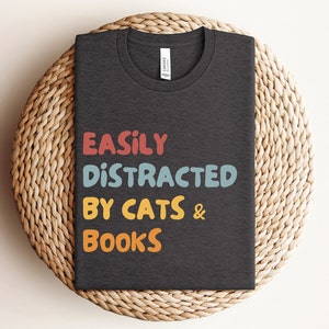 Easily Distracted By Cats & Books Shirt, Book Lover Gift, Funny Cat Shirt, Cat Lover Shirt, Cat Lover Gift, Reader Tee, Cats and Books