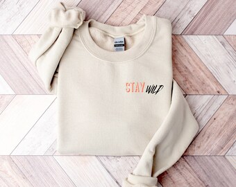 Stay Wild Sweatshirt - Cute Shirt - Funny women's sweatshirt, Women Sweatshirt, Stay wild shirt, Stay wild tee