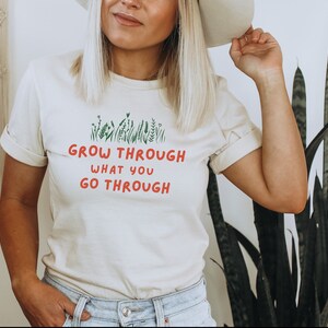 Grow Through What You Go Through Shirt, Motivational Shirt, Plant Based Shirt, Girlfriend Gift, Plant Lady Shirt, Plant lady shirt