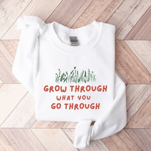 Grow Through What You Go Through Sweatshirt, Motivational Sweatshirt, Plant Based Shirt, Girlfriend Gift, Plant Lady Shirt, Plant lady shirt