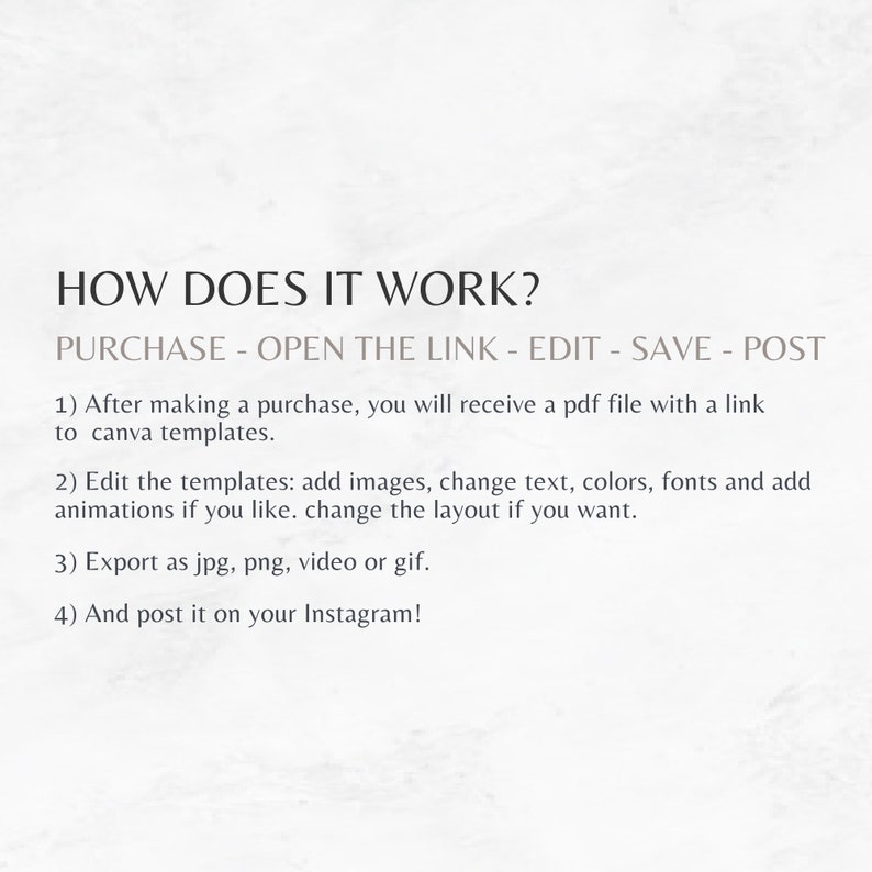 May include: How to use Canva templates: purchase, open the link, edit, save, and post.  Instructions for adding images, changing text, colors, fonts, and animations. Export as jpg, png, video, or gif.  Post on Instagram.