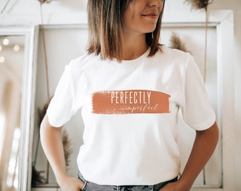 Perfectly imperfect t shirt, motivational shirt, women's statement tee
