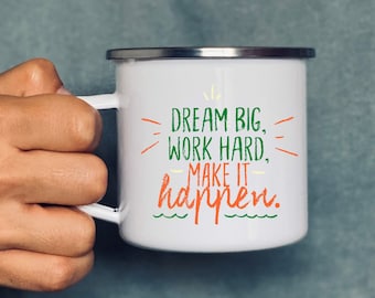 Dream big, work hard, make it happen | cup | Mug | Ceramic cup | Enamel mug | customizable | Gift I coffee I motivation