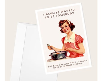 Vintage Woman “I Always Wanted To Be Somebody, But Now I Realize I Should Have Been More Specific” Greeting Card | Blank Note Card