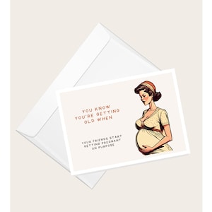 Kobieta w ciąży „Wiesz, że się starzejesz, gdy Twoje przyjaciółki celowo zaczynają zachodzić w ciążę” Karta okolicznościowa | Baby Shower | Karta z notatką