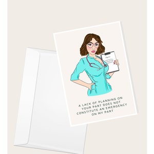 Professionista medico donna "Una mancanza di pianificazione da parte tua non costituisce un'emergenza per il mio cuore" Biglietto di auguri umoristico