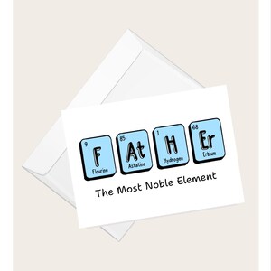 Può includere: Un biglietto di auguri bianco con la parola "FATHER" scritta usando elementi della tavola periodica. Il biglietto è in una busta bianca. Il testo "The Most Noble Element" è sotto la parola "FATHER".