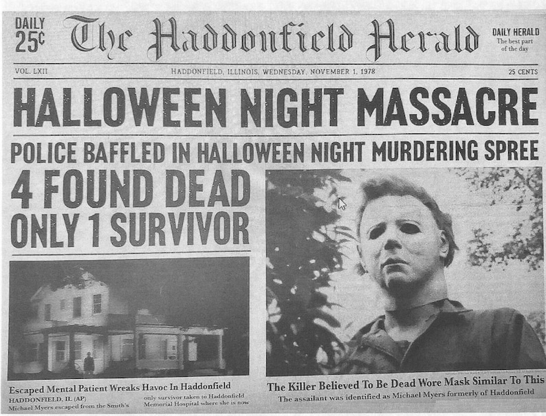 May include: A black and white newspaper headline reads "Halloween Night Massacre" with the subheading "Police baffled in Halloween night murdering spree". The article reports that four people were found dead and there was only one survivor. The newspaper also includes a photo of a man wearing a white mask with black eyes and a black jumpsuit.