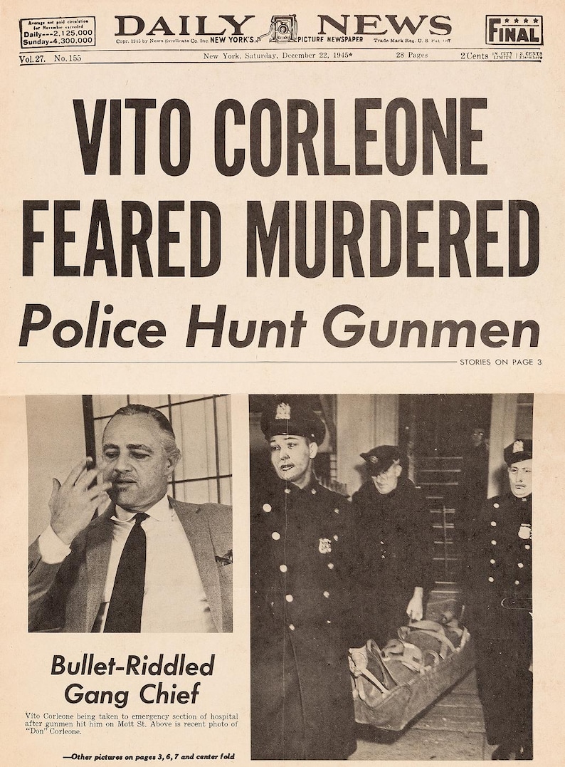May include: A black and white newspaper headline reads "VITO CORLEONE FEARED MURDERED" with the subheading "Police Hunt Gunmen". The newspaper is dated December 22, 1945. A black and white photo of a man in a suit is shown in the upper left corner of the newspaper. A black and white photo of a man in a police uniform is shown in the upper right corner of the newspaper. A black and white photo of a group of police officers carrying a stretcher is shown in the lower right corner of the newspaper.