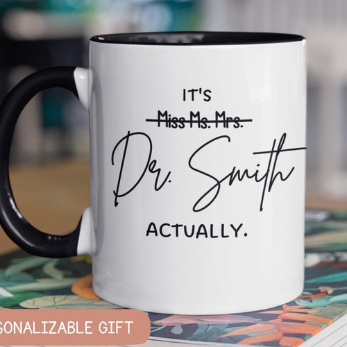 It's Miss Ms Mrs Dr Actually Mug Dr Mug Phd Graduation Etsy