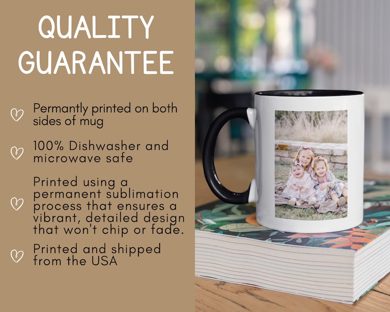 May include: White ceramic mug with a black handle and interior. The mug displays a photograph of three young girls. The text "QUALITY GUARANTEE" is above the bullet points that describe the mug's features.