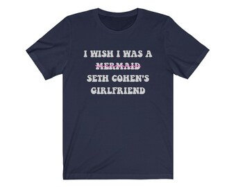 I Wish I Was a Mermaid Seth Cohen Girlfriend The OC Adam Brody Unisex Jersey Short Sleeve Tee