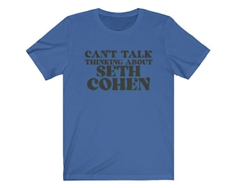 Can&#39;t Talk Thinking About Seth Cohen The OC Adam Brody Unisex Jersey Short Sleeve Tee