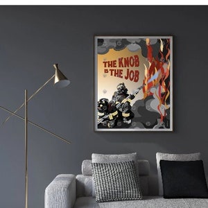 May include: A motivational poster with a firefighter in a helmet and a red and yellow fire in the background. The text on the poster reads "The Knob Is The Job".