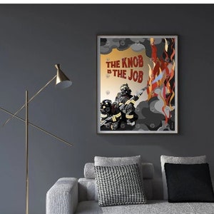 May include: A motivational poster with a firefighter in a helmet and a red and yellow fire in the background. The text on the poster reads "The Knob Is The Job".