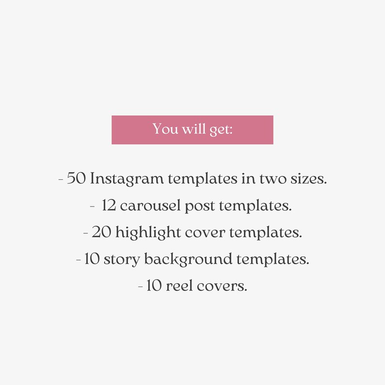 May include: A digital graphic with a pink rectangular header containing the text You will get: followed by a list of 50 Instagram templates in two sizes, 12 carousel post templates, 20 highlight cover templates, 10 story background templates, and 10 reel covers.