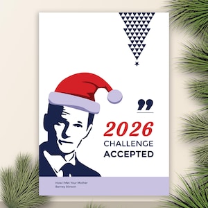 May include: A white poster with a blue and red graphic of a man wearing a Santa hat. The text reads "2026 CHALLENGE ACCEPTED" in red. The bottom of the poster has the text "How I Met Your Mother Barney Stinson".