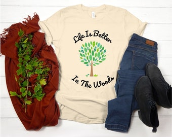 Life Is Better In The Woods Shirt | Nature Lover T Shirt | Camping T Shirt | Outdoor T Shirt for Women | Tree T Shirt | Forest T Shirt