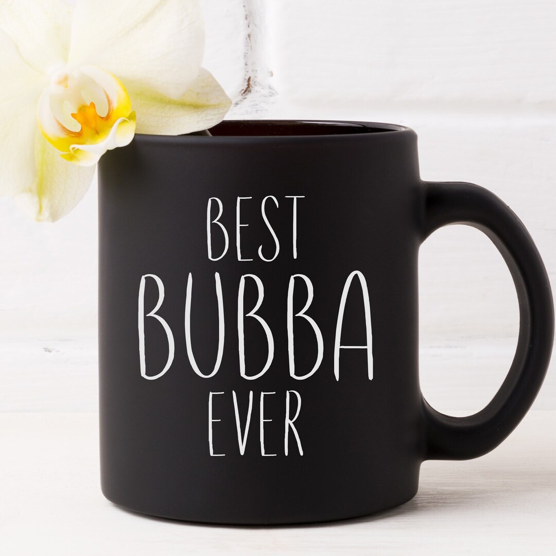 Best Bubba Ever Mug, Best Bubba Mugs, Gift for Bubba, Bubba Coffee Mug