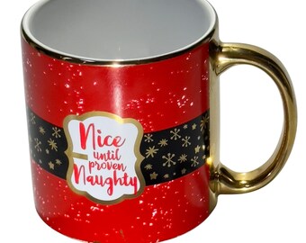 Red & Gold Christmas Mug By TMD  "Nice Until Proven Naughty" Design  11 oz