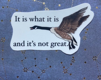 It Is What It Is And It’s Not Great Canada Goose Vinyl Sticker
