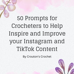 May include: A pink and white watercolor background with purple floral accents. The text "50 Prompts for Crocheters to Help Inspire and Improve your Instagram and TikTok Content" is displayed in black text. The text "By Crouton's Crochet" is displayed in black text below the main text.