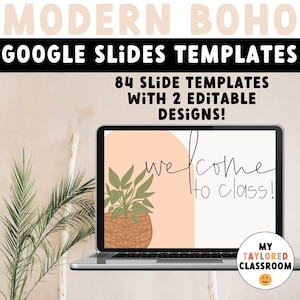 May include: A laptop computer displaying a Google Slides template with a modern boho design. The template features a welcome to class message with a potted plant illustration. The text "84 Slide Templates with 2 Editable Designs!" is displayed above the laptop screen.